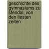 Geschichte Des Gymnasiums Zu Stendal, Von Den Ltesten Zeiten door Ludwig Götze