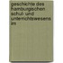 Geschichte Des Hamburgischen Schul- Und Unterrichtswesens Im