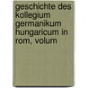 Geschichte Des Kollegium Germanikum Hungaricum In Rom, Volum door Andreas Steinhuber