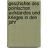 Geschichte Des Polnischen Aufstandes Und Krieges in Den Jahr