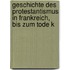Geschichte Des Protestantismus in Frankreich, Bis Zum Tode K