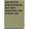 Geschichte Griechenlands, Seit Dem Absterben Des Antiken Leb by Anonymous Anonymous