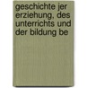 Geschichte Jer Erziehung, Des Unterrichts Und Der Bildung Be door Johann Heinrich Krause