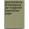 Geschichtliche Entwickelung Der Kniglichen Bayerischen Pager door August Von Mueller