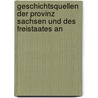 Geschichtsquellen Der Provinz Sachsen Und Des Freistaates An by Provinz Historische Kom