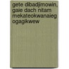 Gete Dibadjimowin, Gaie Dach Nitam Mekateokwanaieg Ogagikwew door Frederic Baraga