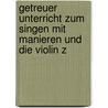 Getreuer Unterricht Zum Singen Mit Manieren Und Die Violin Z door Ignaz Franz Xaver Krzinger