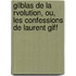 Gilblas de La Rvolution, Ou, Les Confessions de Laurent Giff