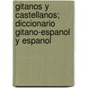 Gitanos y Castellanos; Diccionario Gitano-Espanol y Espanol door Tineo Rebolledo