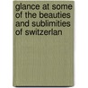 Glance at Some of the Beauties and Sublimities of Switzerlan door Sir John Murray