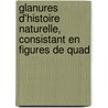 Glanures D'Histoire Naturelle, Consistant En Figures de Quad door H. Edwards