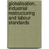 Globalisation, Industrial Restructuring and Labour Standards