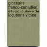Glossaire Franco-Canadien Et Vocabulaire de Locutions Vicieu door Oscar Dunn