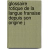 Glossaire Rotique de La Langue Franaise Depuis Son Origine J door Auguste Scheler