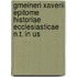 Gmeineri Xaverii Epitome Historiae Ecclesiasticae N.T. in Us