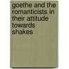 Goethe and the Romanticists in Their Attitude Towards Shakes by Caroline P.B. Schoch