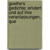 Goethe's Gedichte; Erlutert Und Auf Ihre Veranlassungen, Que door Heinrich Viehoff