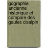 Gographie Ancienne Historique Et Compare Des Gaules Cisalpin door Charles Athanase Walckenaer