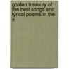 Golden Treasury of the Best Songs and Lyrical Poems in the E by Unknown