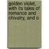 Golden Violet, with Its Tales of Romance and Chivalry, and O