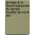 Gologie & La Reconnaissance Du Terrain Houiller Du Nord de L