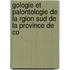 Gologie Et Palontologie de La Rgion Sud de La Province de Co