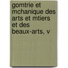 Gomtrie Et McHanique Des Arts Et Mtiers Et Des Beaux-Arts, V by Charles Dupin