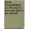 Good Housekeeper; Or, the Way to Live Well and to Be Well Wh door Sarah Josepha Buell Hale