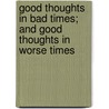 Good Thoughts In Bad Times; And Good Thoughts In Worse Times by Thomas Fuller