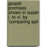 Gospel Promises Shown In Isaiah I. To Vi. By 'Comparing Spir door Agnes Elizabeth Jones