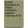Gospel Standard, Or Feeble Christian's Support, Volumes 9-10 door Anonymous Anonymous