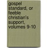 Gospel Standard, or Feeble Christian's Support, Volumes 9-10 door Onbekend