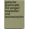 Gotische Grammatik, Mit Einigen Lesestcken Und Wortverzeichn door Wilhelm Braune