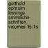 Gotthold Ephraim Lessings Smmtliche Schriften, Volumes 15-16