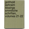 Gotthold Ephraim Lessings Smmtliche Schriften, Volumes 21-22 by Johann Joachim Eschenaburg