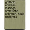 Gotthold Ephraim Lessings Smmtliche Schriften. Neue Rechtmss by Gotthold Ephraim Lessing