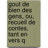 Gout de Bien Des Gens, Ou, Recueil de Contes, Tant En Vers Q door Franï¿½Ois Arnaud