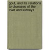 Gout, And Its Relations To Diseases Of The Liver And Kidneys by Robson Roose