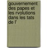 Gouvernement Des Papes Et Les Rvolutions Dans Les Tats de L' by Henri De L'Epinois