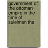 Government of the Ottoman Empire in the Time of Suleiman the by Albert Howe Lybyer