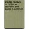 Graded Reviews; Or, Helps to Teachers and Pupils in Arithmet by William Milford Giffin