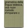 Gramatica Della Lingua Tedesca, Osa Nuov Metodo D'Imparare C door Domenico Anton Filippi