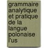 Grammaire Analytique Et Pratique de La Langue Polonaise L'Us