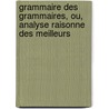 Grammaire Des Grammaires, Ou, Analyse Raisonne Des Meilleurs by Charles Pierre Girault-Duvivier