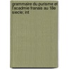 Grammaire Du Purisme Et L'Acadmie Franais Au 18e Siecle; Int by Alexis Franois Rio