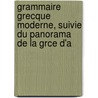 Grammaire Grecque Moderne, Suivie Du Panorama de La Grce D'a by Ͽ