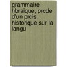 Grammaire Hbraique, Prcde D'Un Prcis Historique Sur La Langu door Samuel Preiswerk