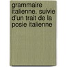 Grammaire Italienne. Suivie D'Un Trait de La Posie Italienne by Jacques Guay