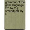 Grammar of the Galla Language £Tr. by M.J. Smead] Ed. by L. door Carl Tutschek
