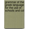 Grammar of the Greek Language for the Use of Schools and Col door Charles Anthon